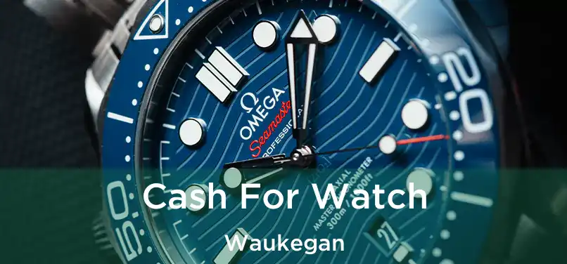  Cash For Watch Waukegan