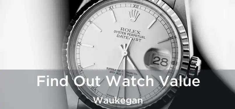  Find Out Watch Value Waukegan