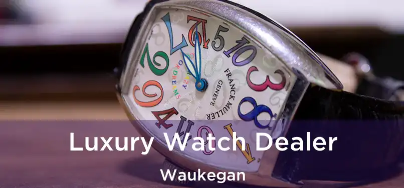  Luxury Watch Dealer Waukegan