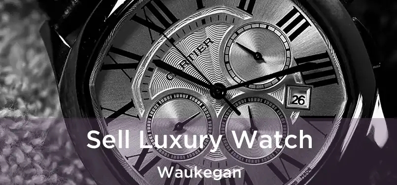  Sell Luxury Watch Waukegan
