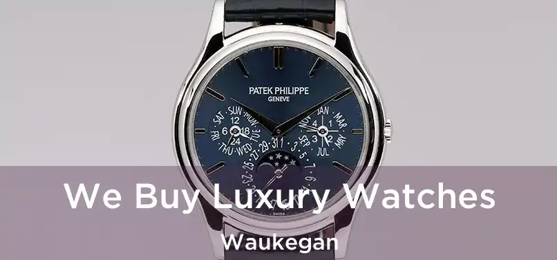  We Buy Luxury Watches Waukegan